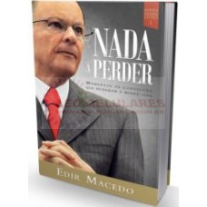 NADA A PERDER, PRIMEIRO LIVRO DA TRILOGIA AUTOBIOGRÁFICA DO BISPO EDIR MACEDO