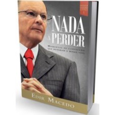 NADA A PERDER, PRIMEIRO LIVRO DA TRILOGIA AUTOBIOGRÁFICA DO BISPO EDIR MACEDO